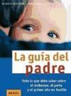 La guía del padre : todo lo que debe saber sobre el embarazo, el parto y el primer año en familia