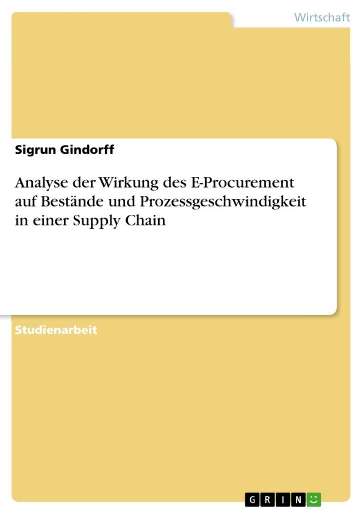 Analyse der Wirkung des E-Procurement auf Bestände und Prozessgeschwindigkeit in einer Supply Chain