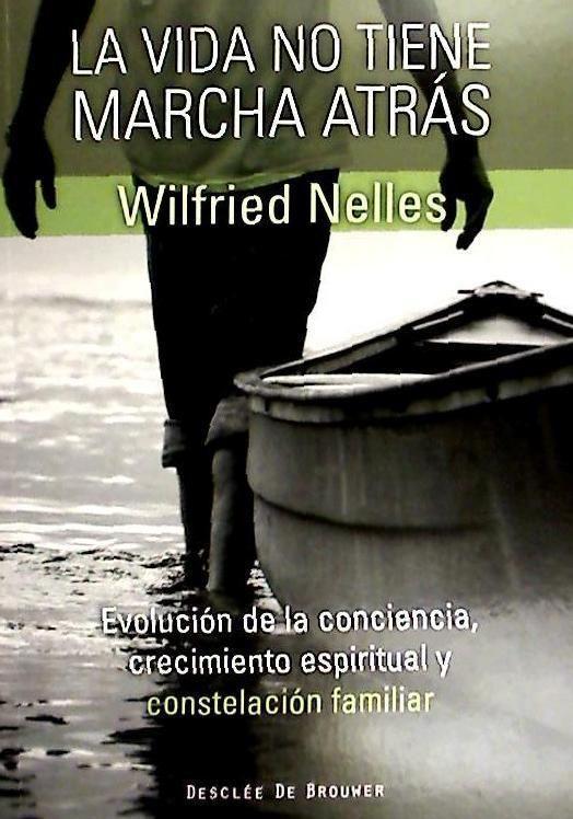 La vida no tiene marcha atrás : evolución de la conciencia, crecimiento espiritual y constelación familiar