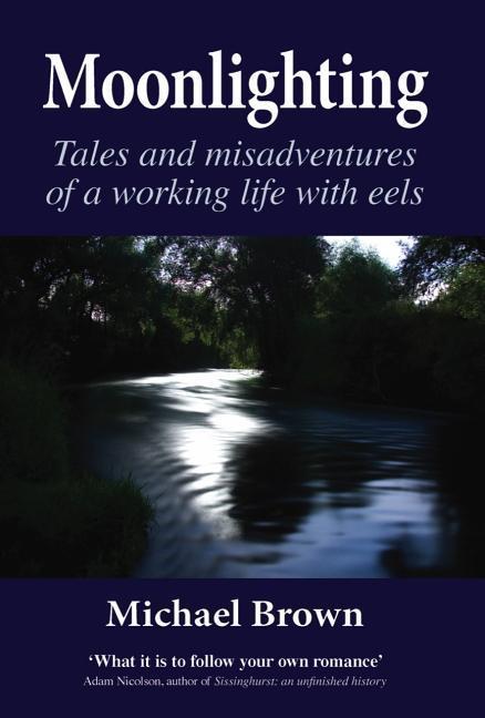 Moonlighting: Tales and Misadventures of a Working Life with Eels