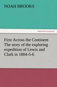 First Across the Continent The story of the exploring expedition of Lewis and Clark in 1804-5-6