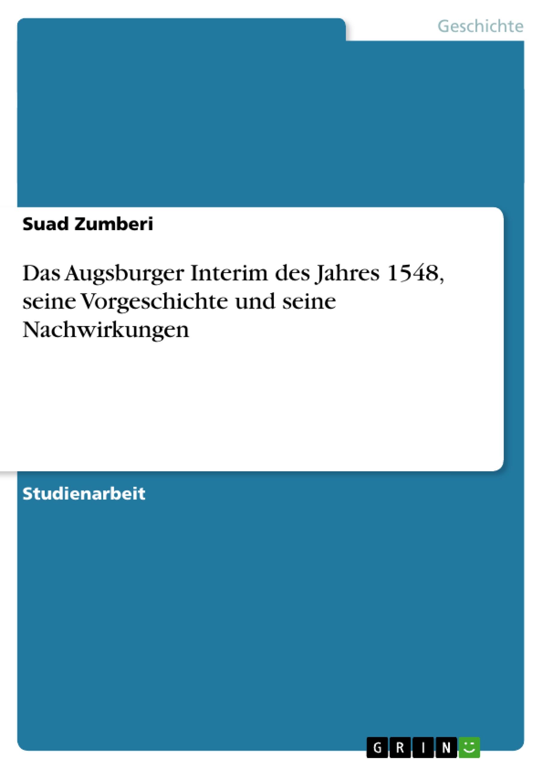 Das Augsburger Interim des Jahres 1548, seine Vorgeschichte und seine Nachwirkungen