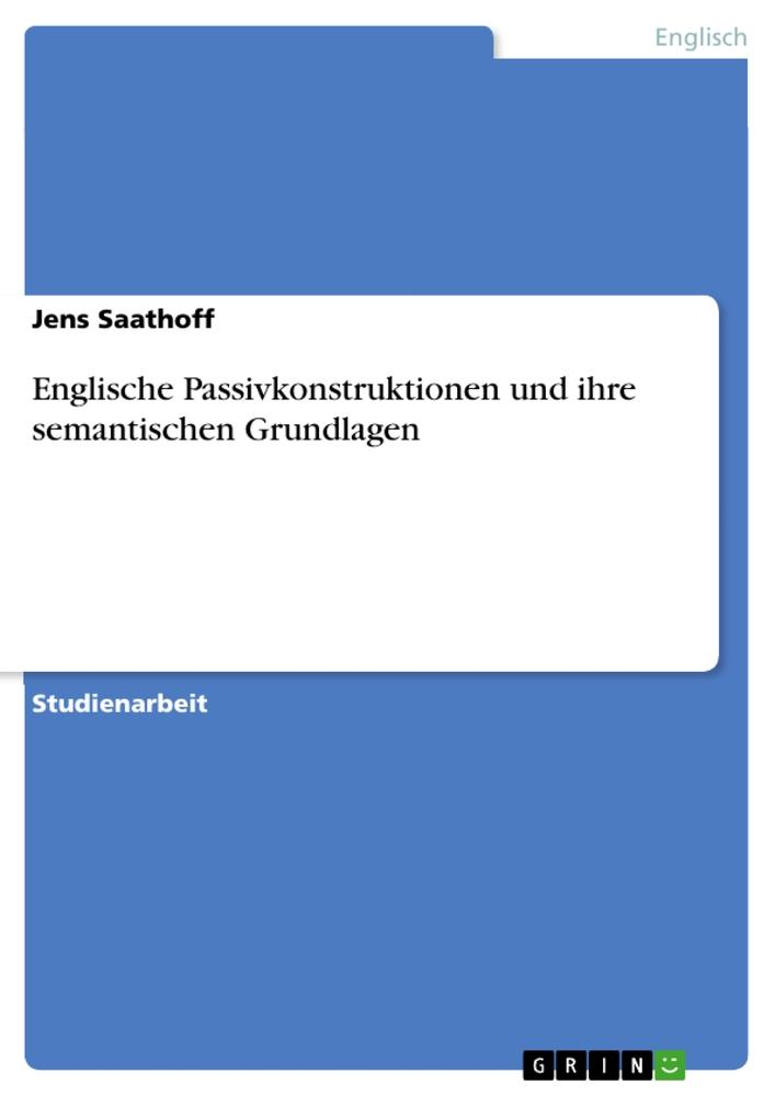 Englische Passivkonstruktionen und ihre semantischen Grundlagen