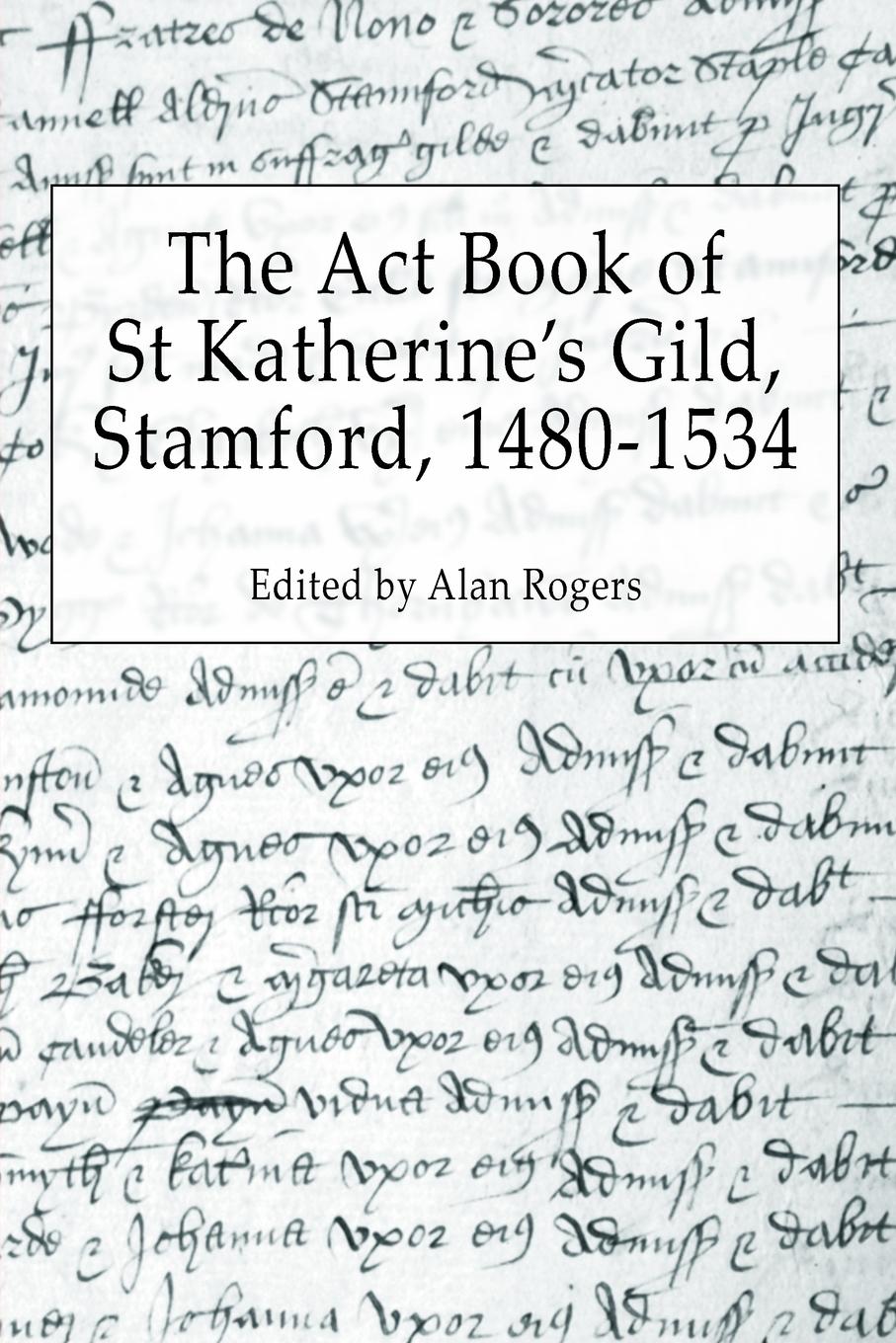 The Act Book of St Katherine's Guild, Stamford, 1480-1534