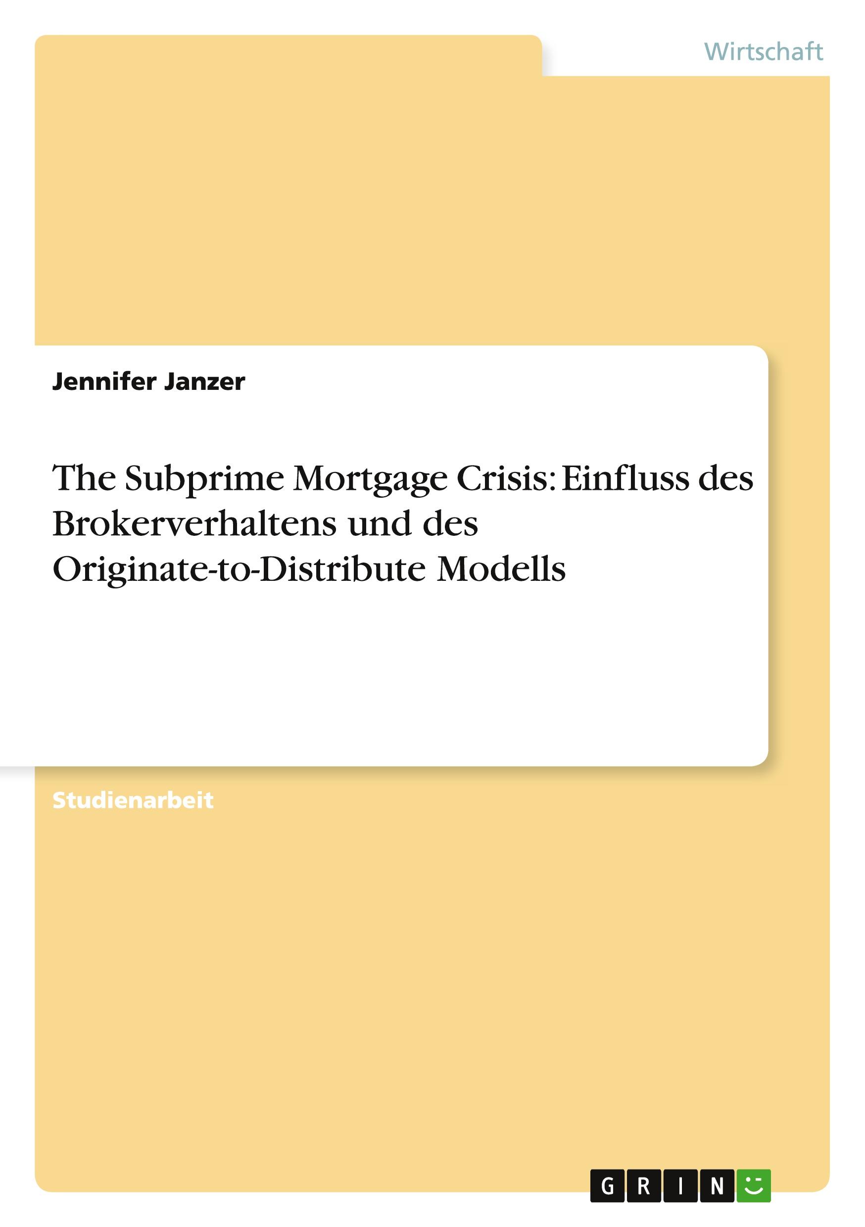 The Subprime Mortgage Crisis: Einfluss des Brokerverhaltens und des Originate-to-Distribute Modells