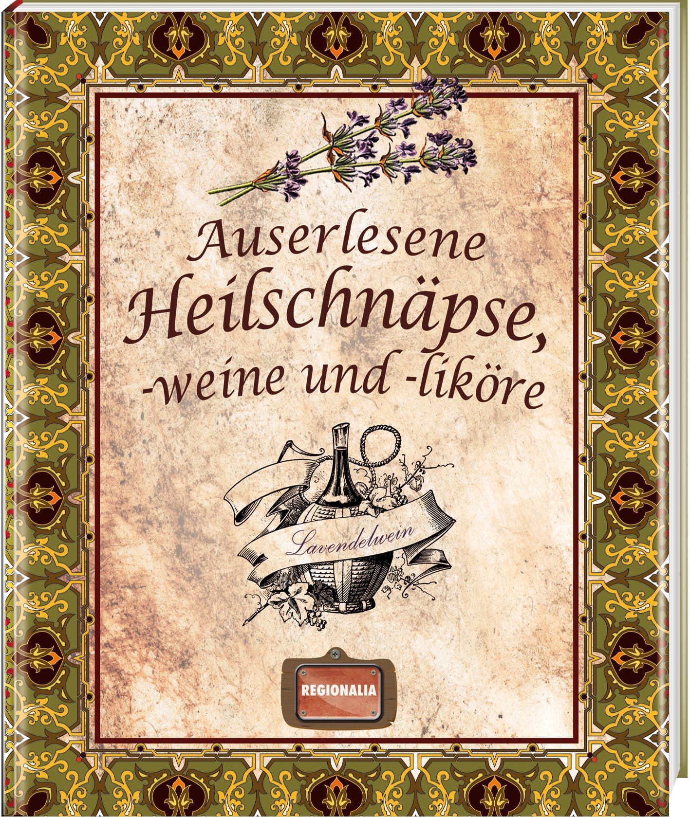 Auserlesene Heilschnäpse, -weine und -liköre