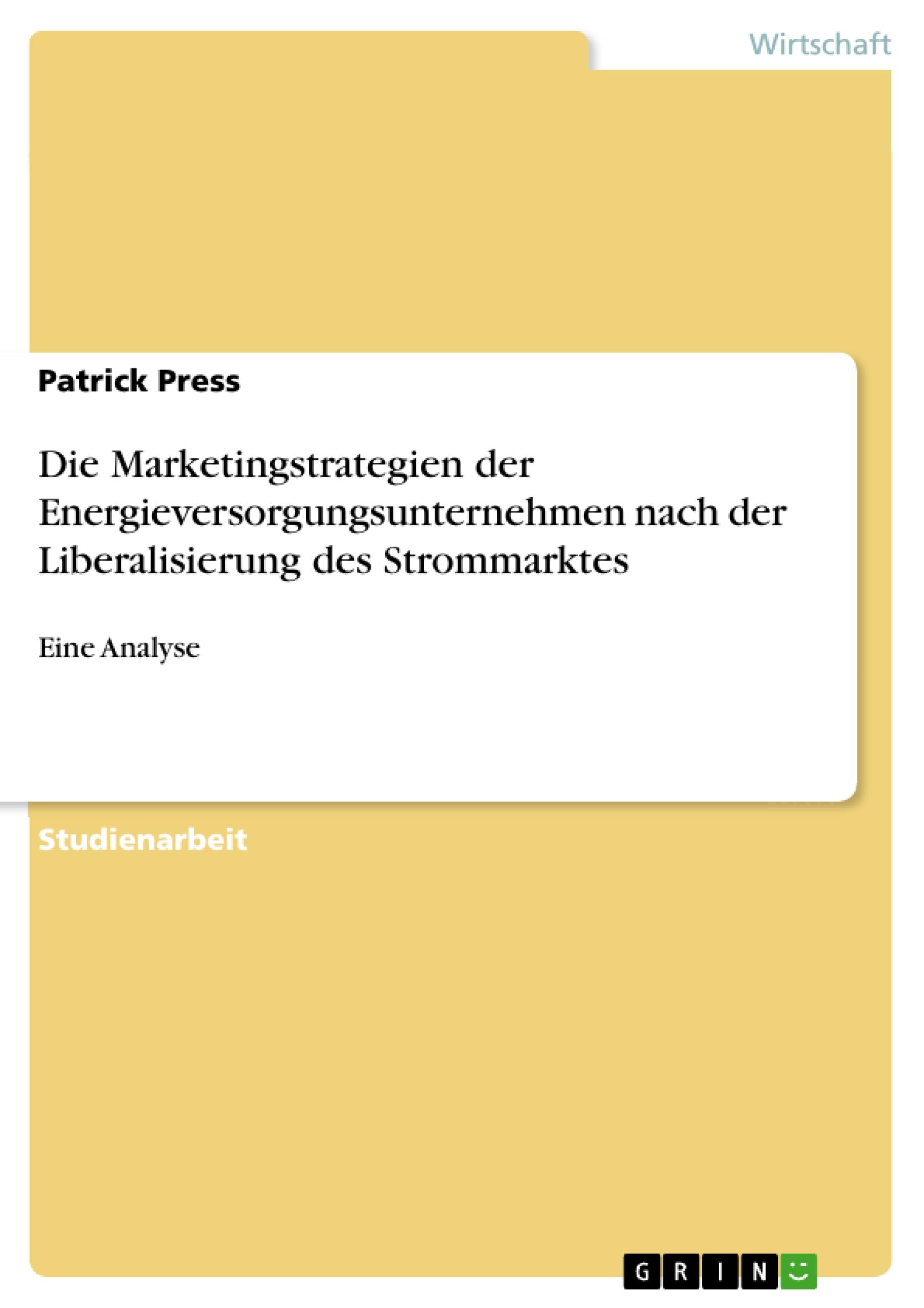 Die Marketingstrategien der Energieversorgungsunternehmen nach der Liberalisierung des Strommarktes