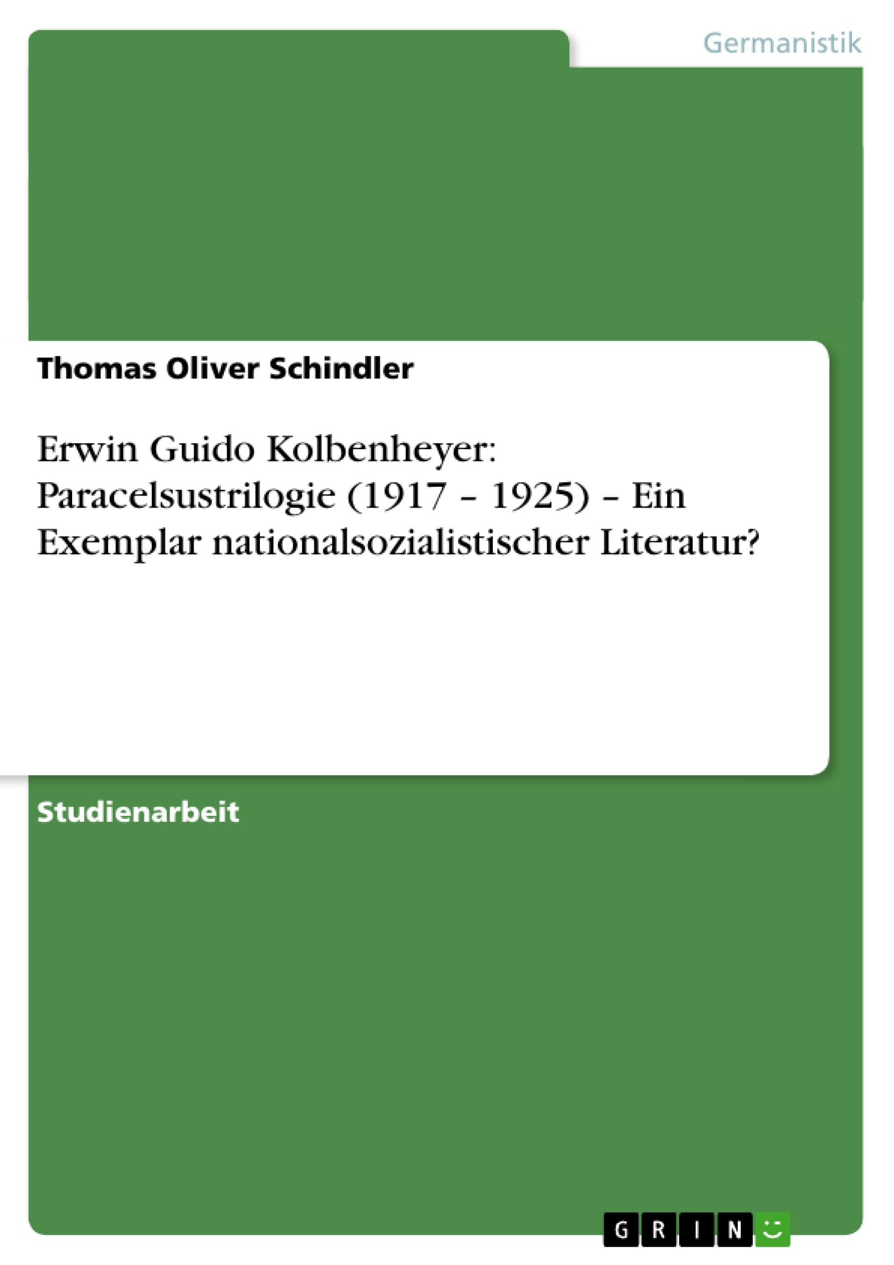 Erwin Guido Kolbenheyer: Paracelsustrilogie (1917 ¿ 1925) ¿ Ein Exemplar nationalsozialistischer Literatur?