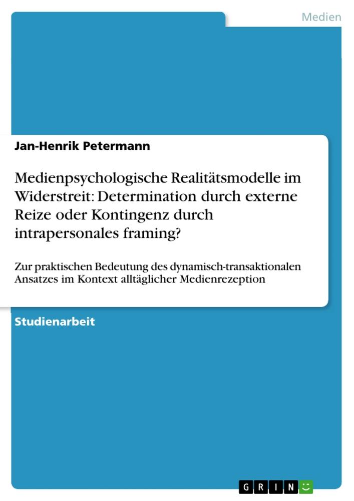 Medienpsychologische Realitätsmodelle im Widerstreit: Determination durch externe Reize oder Kontingenz durch intrapersonales framing?