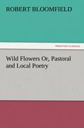 Wild Flowers Or, Pastoral and Local Poetry