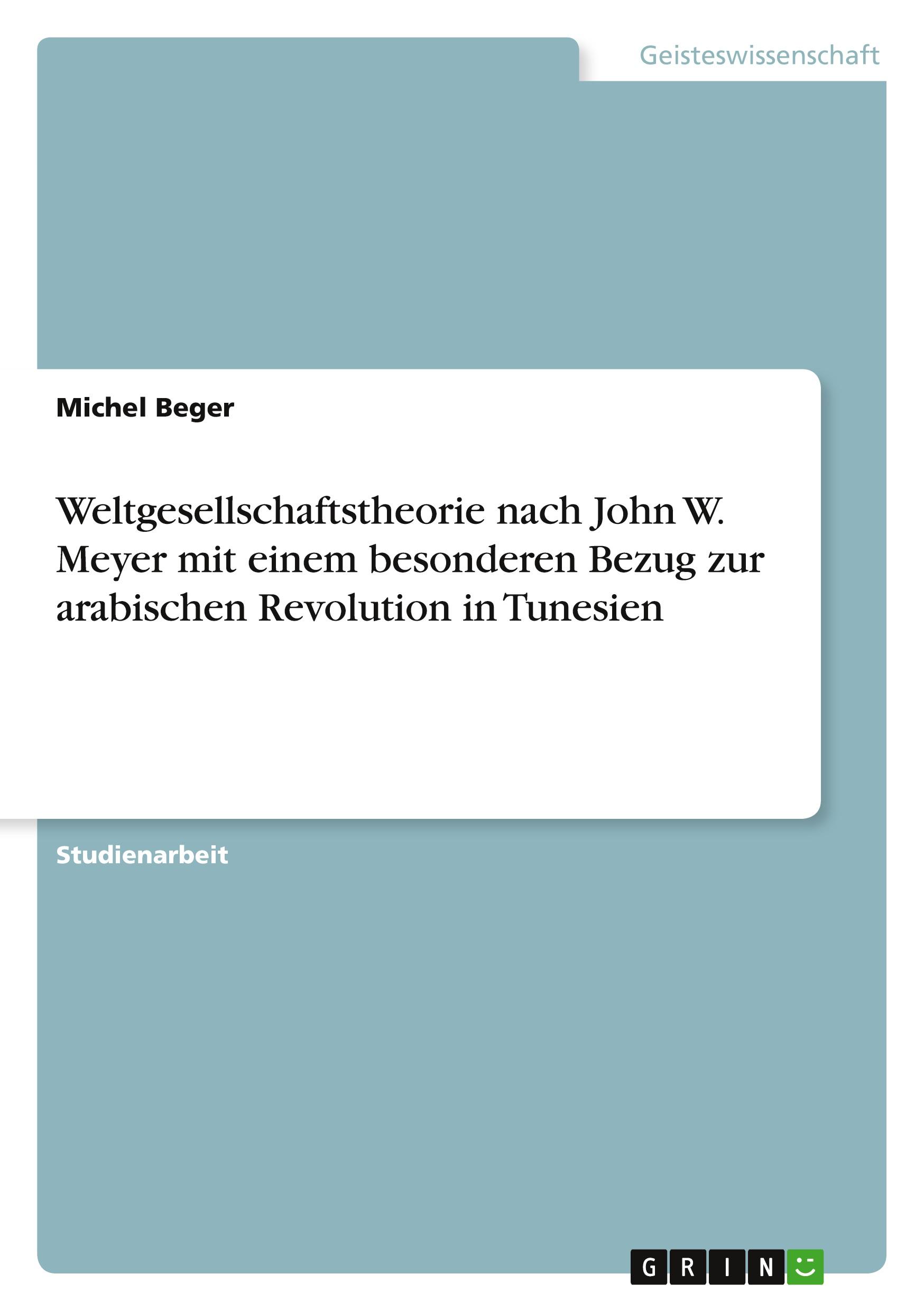 Weltgesellschaftstheorie nach John W. Meyer mit einem besonderen Bezug zur arabischen Revolution in Tunesien