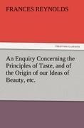 An Enquiry Concerning the Principles of Taste, and of the Origin of our Ideas of Beauty, etc.