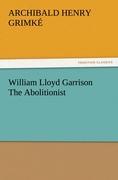 William Lloyd Garrison The Abolitionist