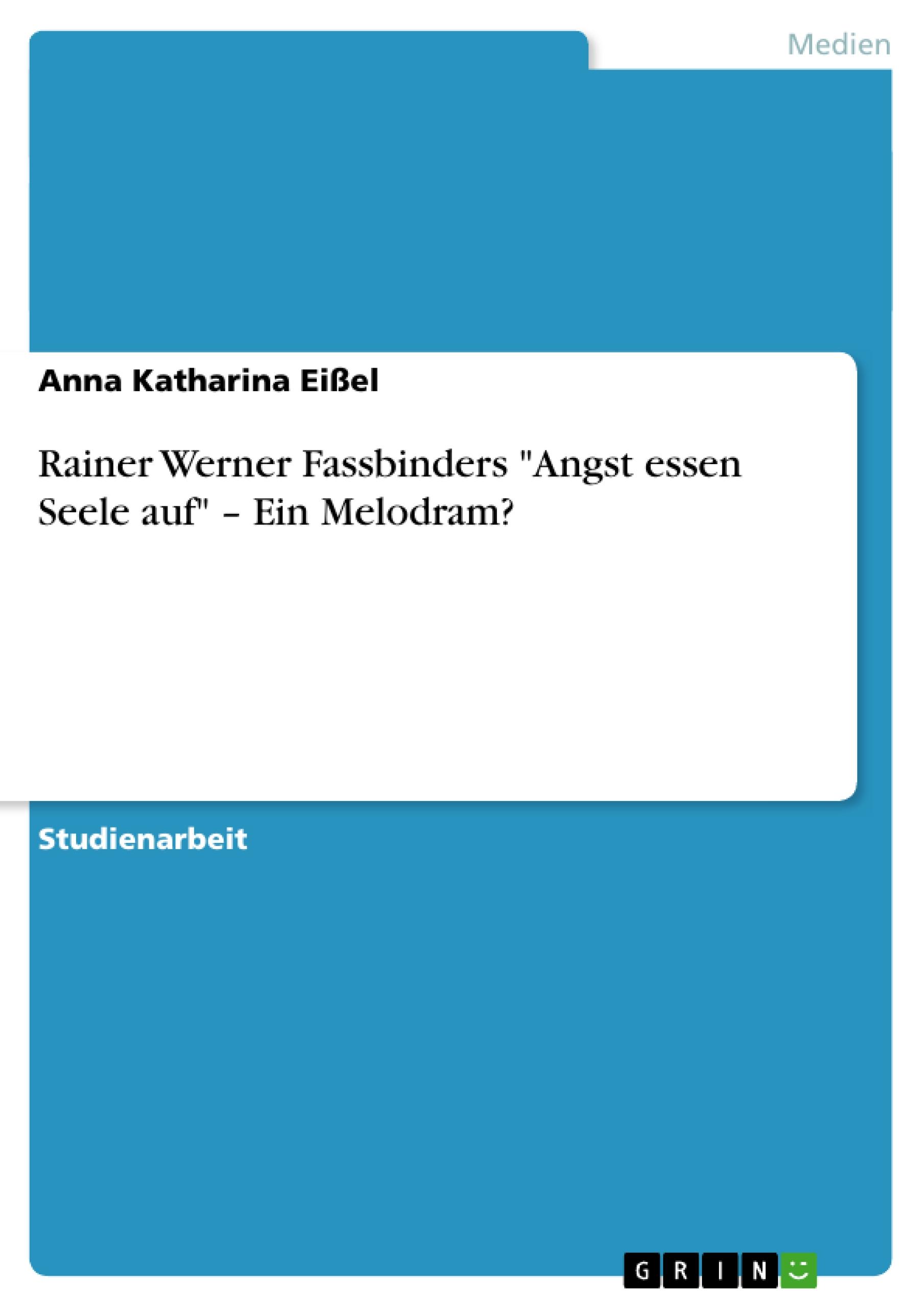 Rainer Werner Fassbinders "Angst essen Seele auf"  ¿ Ein Melodram?