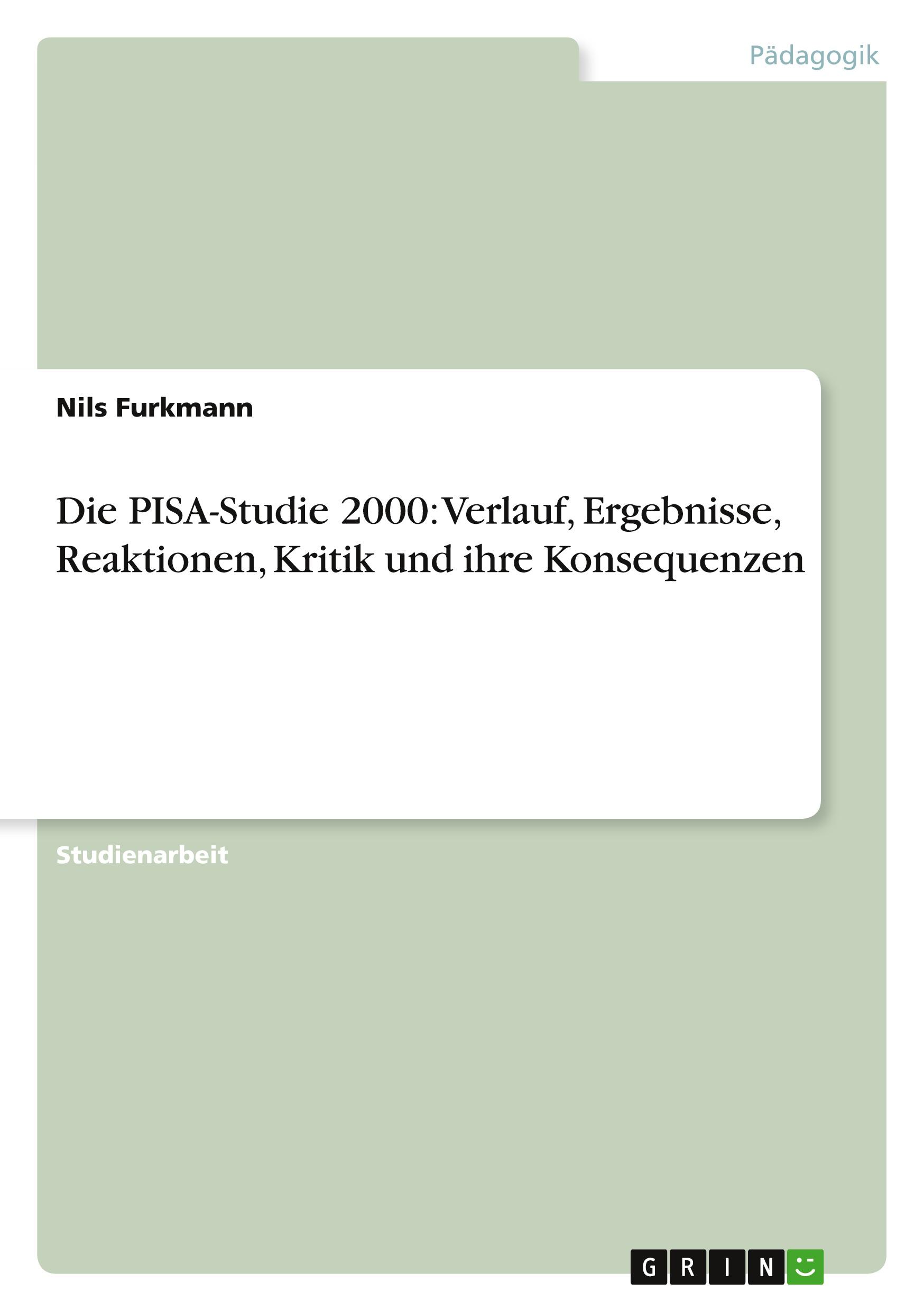 Die PISA-Studie 2000:  Verlauf, Ergebnisse, Reaktionen, Kritik und ihre Konsequenzen