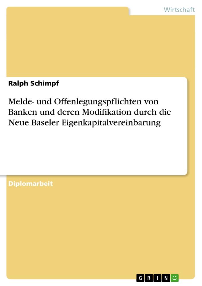 Melde- und Offenlegungspflichten von Banken und deren Modifikation durch die Neue Baseler Eigenkapitalvereinbarung