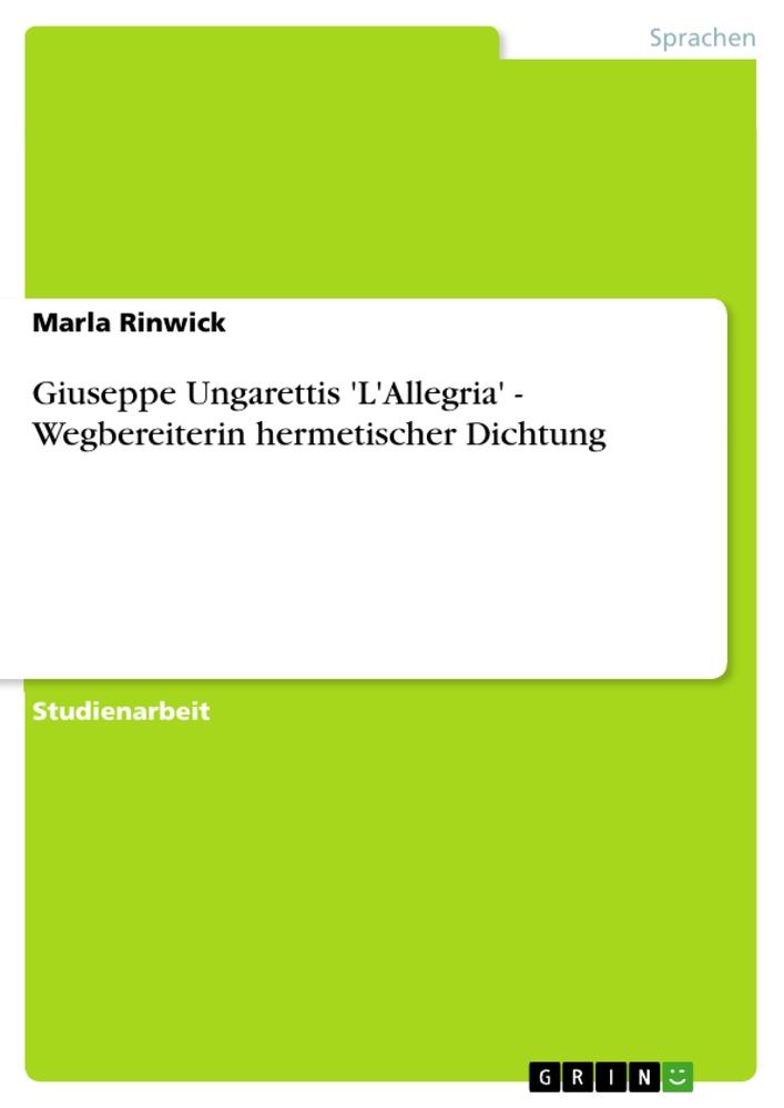 Giuseppe Ungarettis 'L'Allegria' - Wegbereiterin hermetischer Dichtung