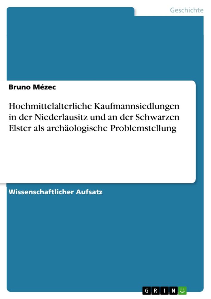 Hochmittelalterliche Kaufmannsiedlungen in der Niederlausitz und an der Schwarzen Elster als archäologische Problemstellung