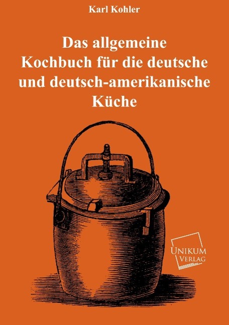 Das allgemeine Kochbuch für die deutsche und deutsch-amerikanische Küche