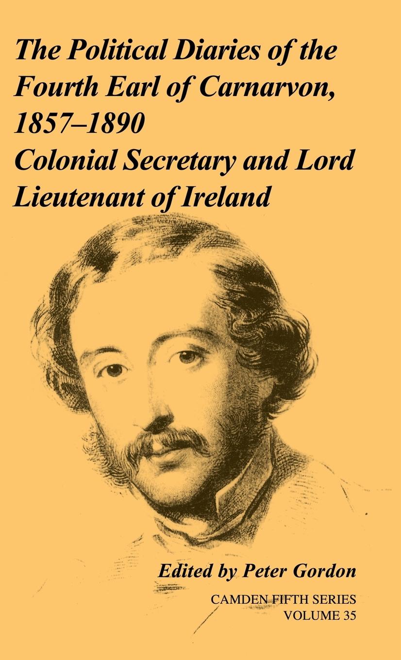 The Political Diaries of the Fourth Earl of Carnarvon, 1857-1890