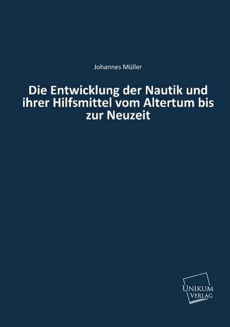 Die Entwicklung der Nautik und ihrer Hilfsmittel vom Altertum bis zur Neuzeit