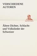 Ältere Dichter, Schlacht- und Volkslieder der Schweizer