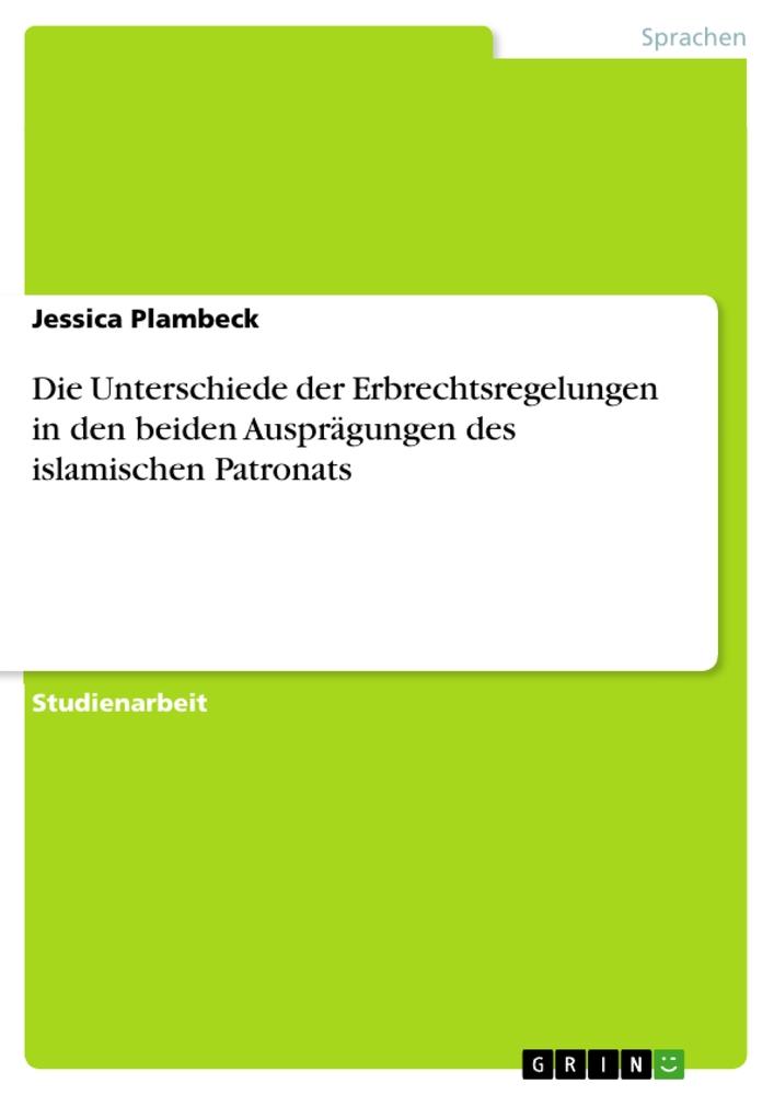 Die Unterschiede der Erbrechtsregelungen in den beiden Ausprägungen des islamischen Patronats