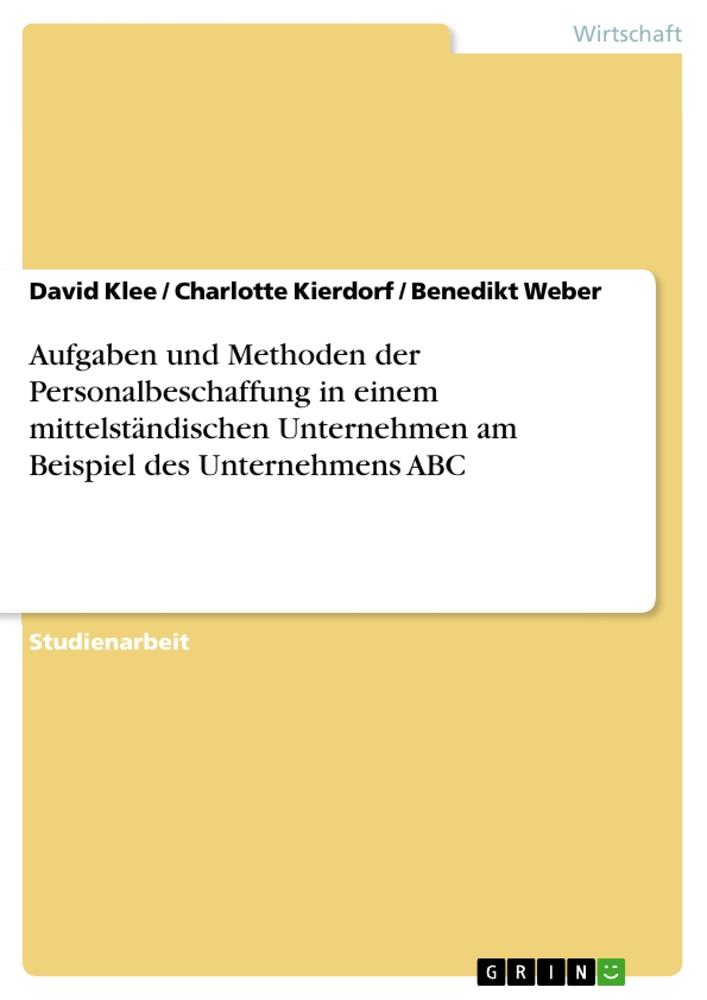 Aufgaben und Methoden der Personalbeschaffung in einem mittelständischen Unternehmen am Beispiel des Unternehmens ABC