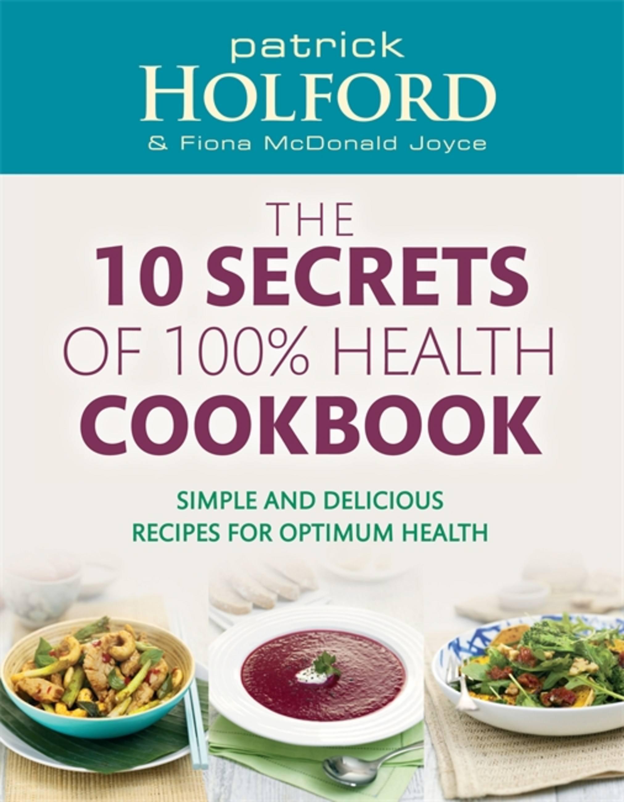 10 Secrets of 100% Health Cookbook