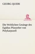 Die Weltlichen Gesänge des Egidius Pfanzelter von Polykarpszell