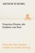 Francisco Pizarro, der Eroberer von Peru