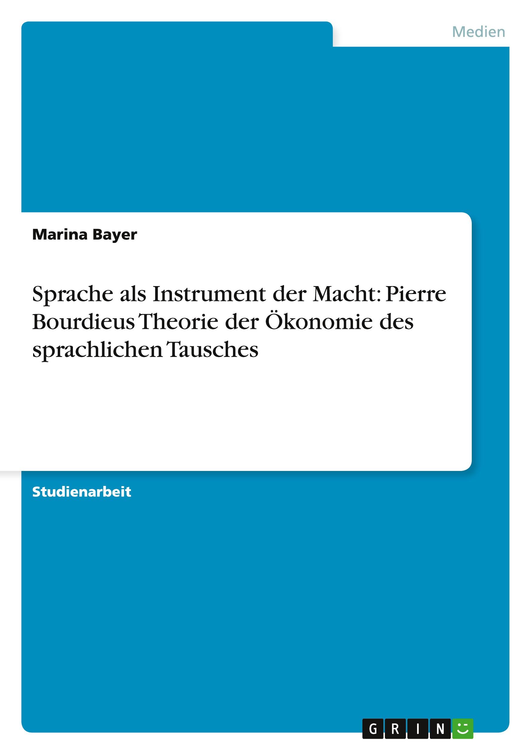 Sprache als Instrument der Macht: Pierre Bourdieus Theorie der Ökonomie des sprachlichen Tausches