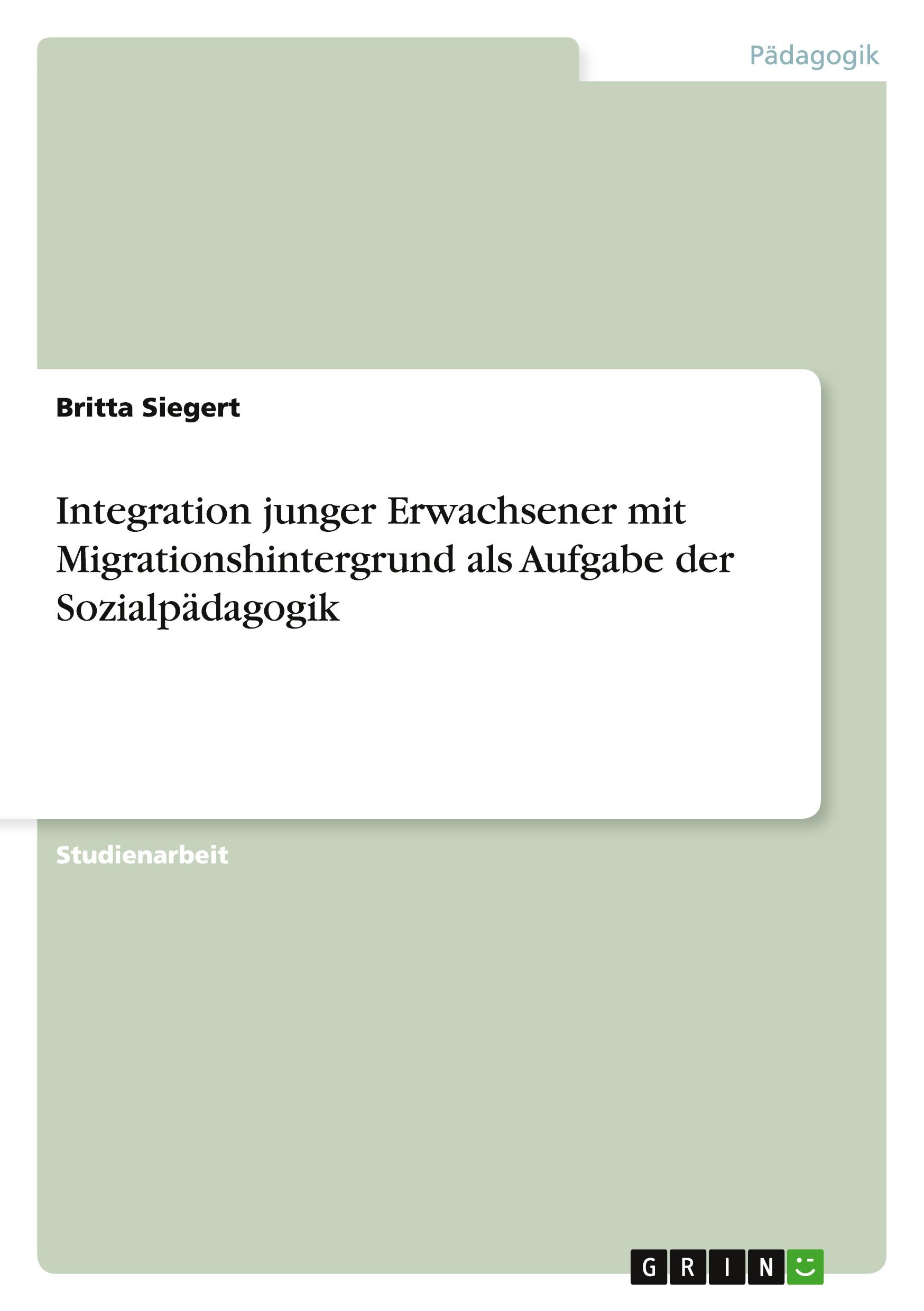 Integration junger Erwachsener mit Migrationshintergrund als Aufgabe der Sozialpädagogik