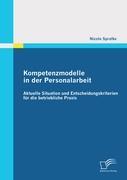 Kompetenzmodelle in der Personalarbeit: Aktuelle Situation und Entscheidungskriterien für die betriebliche Praxis