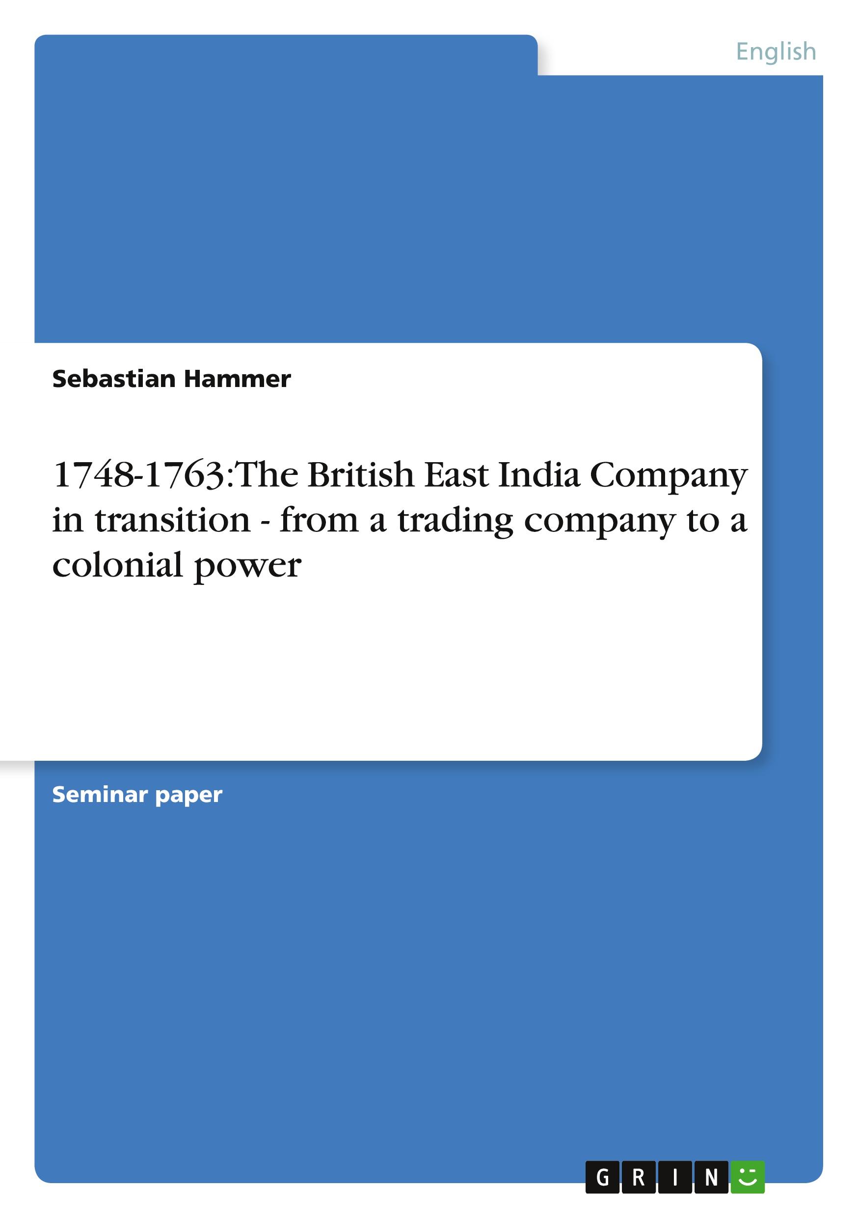 1748-1763: The British East India Company in transition - from a trading company to a colonial power