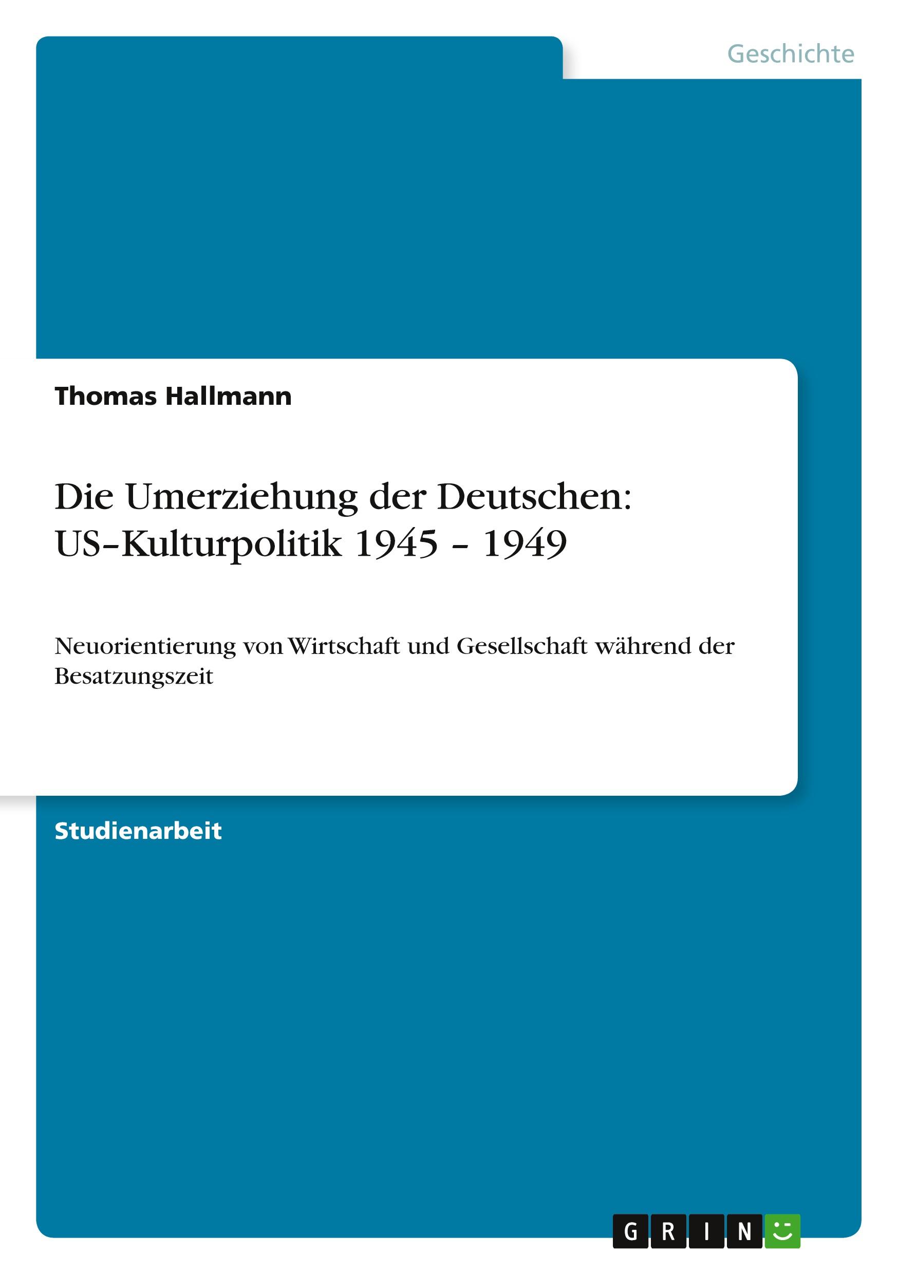 Die Umerziehung der Deutschen: US¿Kulturpolitik 1945 ¿ 1949