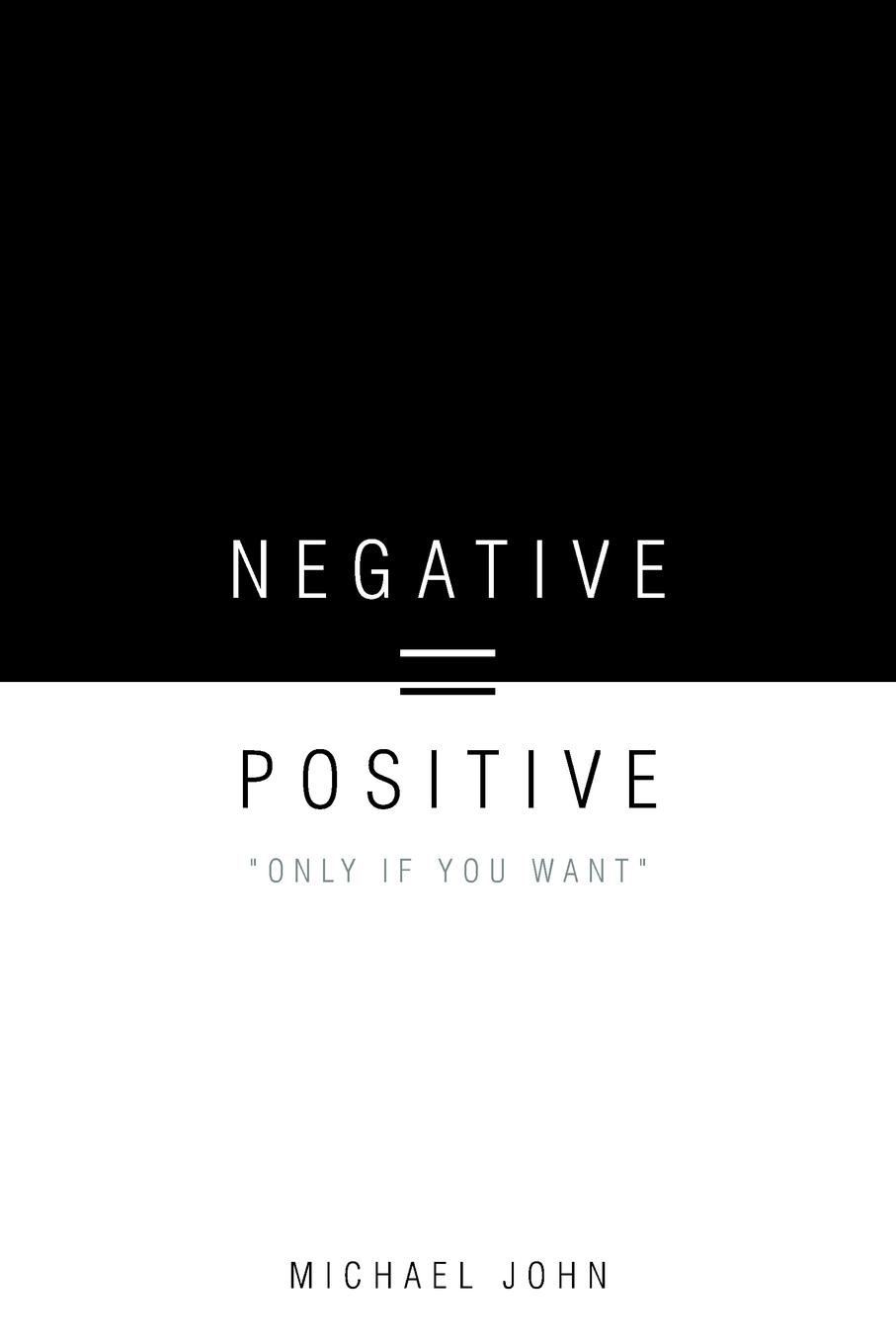 Negative = Positive