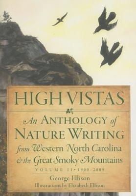 High Vistas:: An Anthology of Nature Writing from Western North Carolina and the Great Smoky Mountains, Volume II, 1900-2009