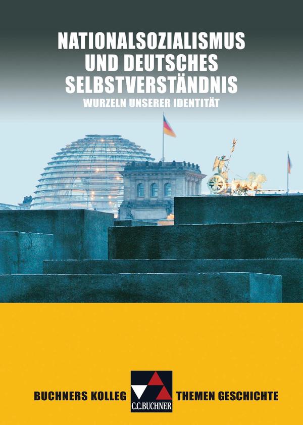 Buchners Kolleg Themen Geschichte. Nationalsozialismus und deutsches Selbstverständnis