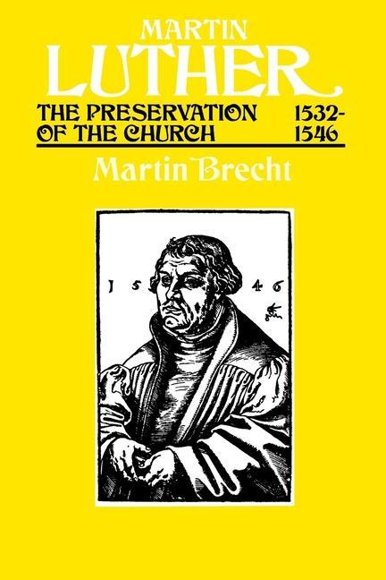 Martin Luther the Preservation of the Church Vol 3 1532-1546