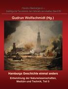 Hamburgs Geschichte einmal anders ¿ Entwicklung der Naturwissenschaften, Medizin und Technik, Teil 3.