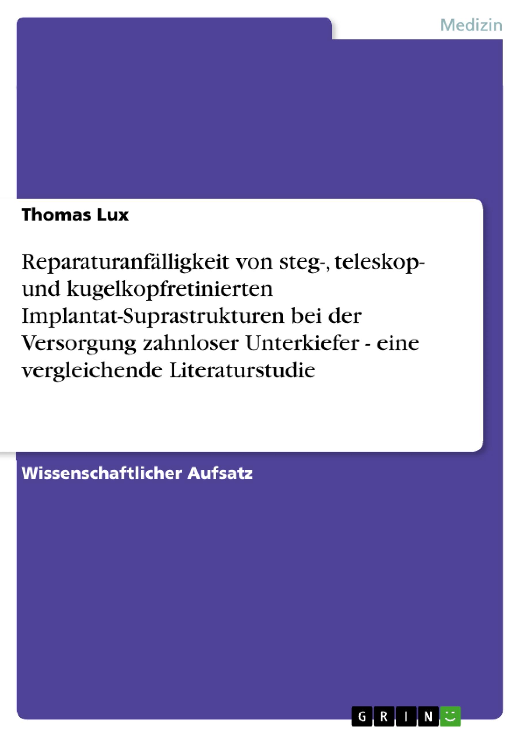 Reparaturanfälligkeit von steg-, teleskop- und kugelkopfretinierten Implantat-Suprastrukturen bei der Versorgung zahnloser Unterkiefer - eine vergleichende Literaturstudie