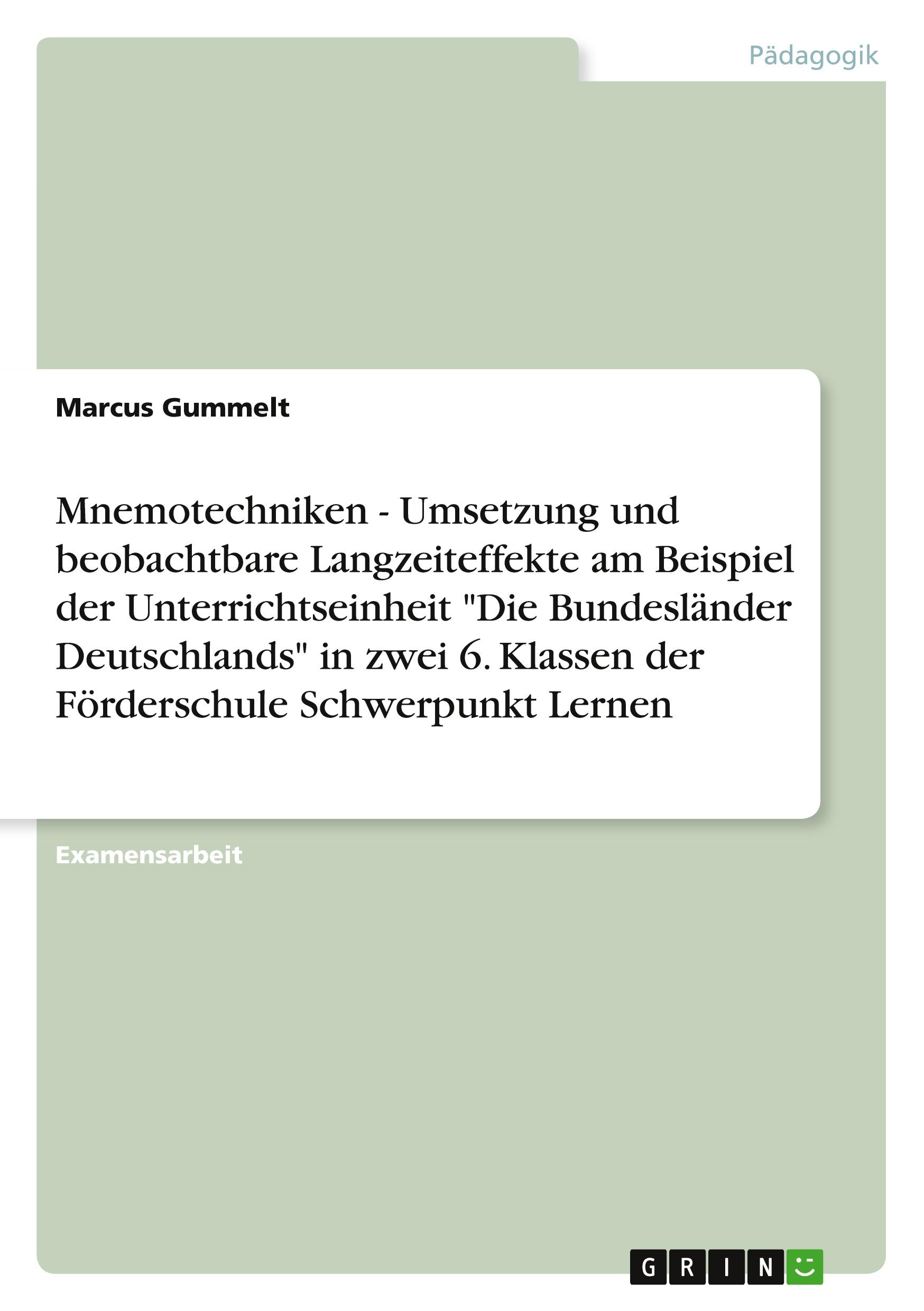 Mnemotechniken - Umsetzung und beobachtbare Langzeiteffekte am Beispiel der Unterrichtseinheit "Die Bundesländer Deutschlands" in zwei 6. Klassen der Förderschule Schwerpunkt Lernen