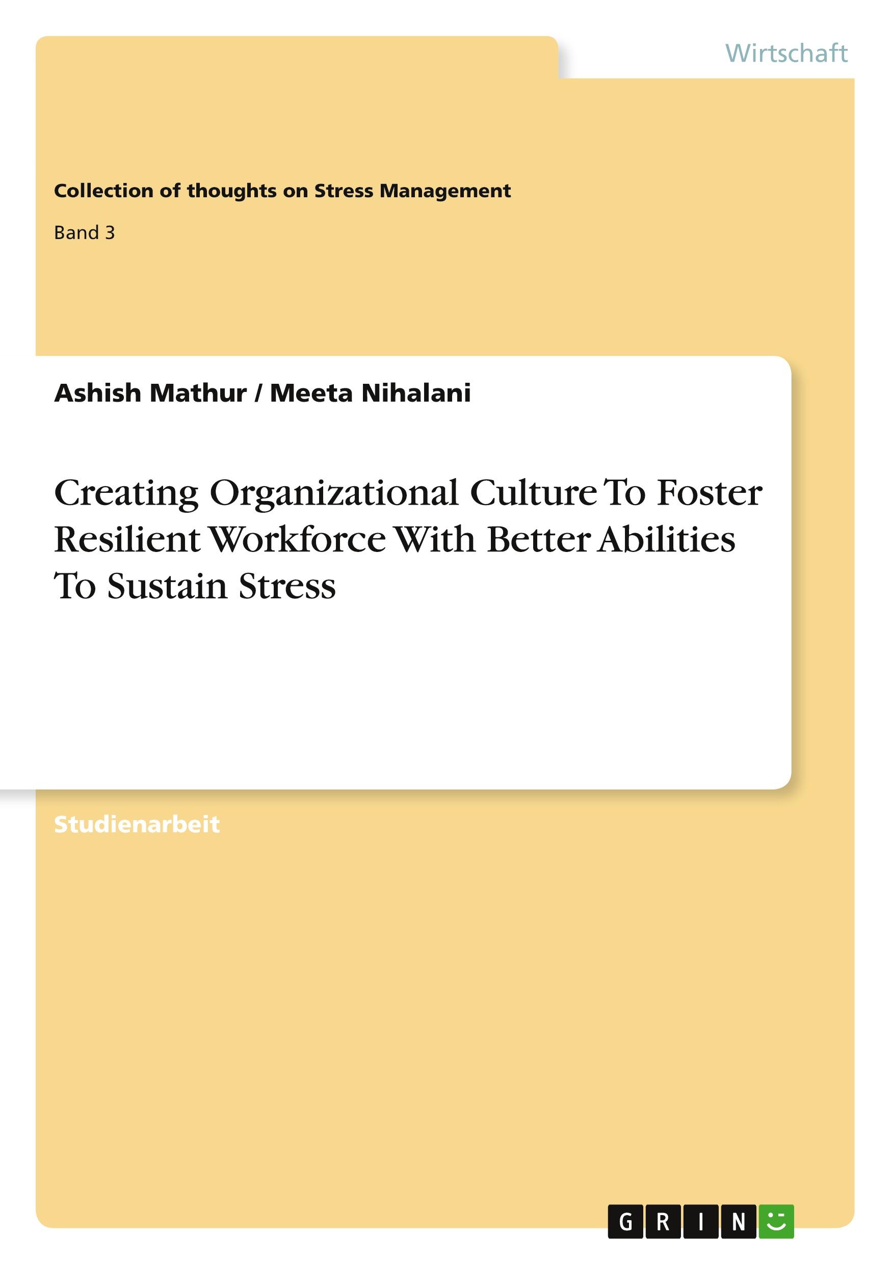 Creating Organizational Culture To Foster Resilient Workforce With Better Abilities To Sustain Stress