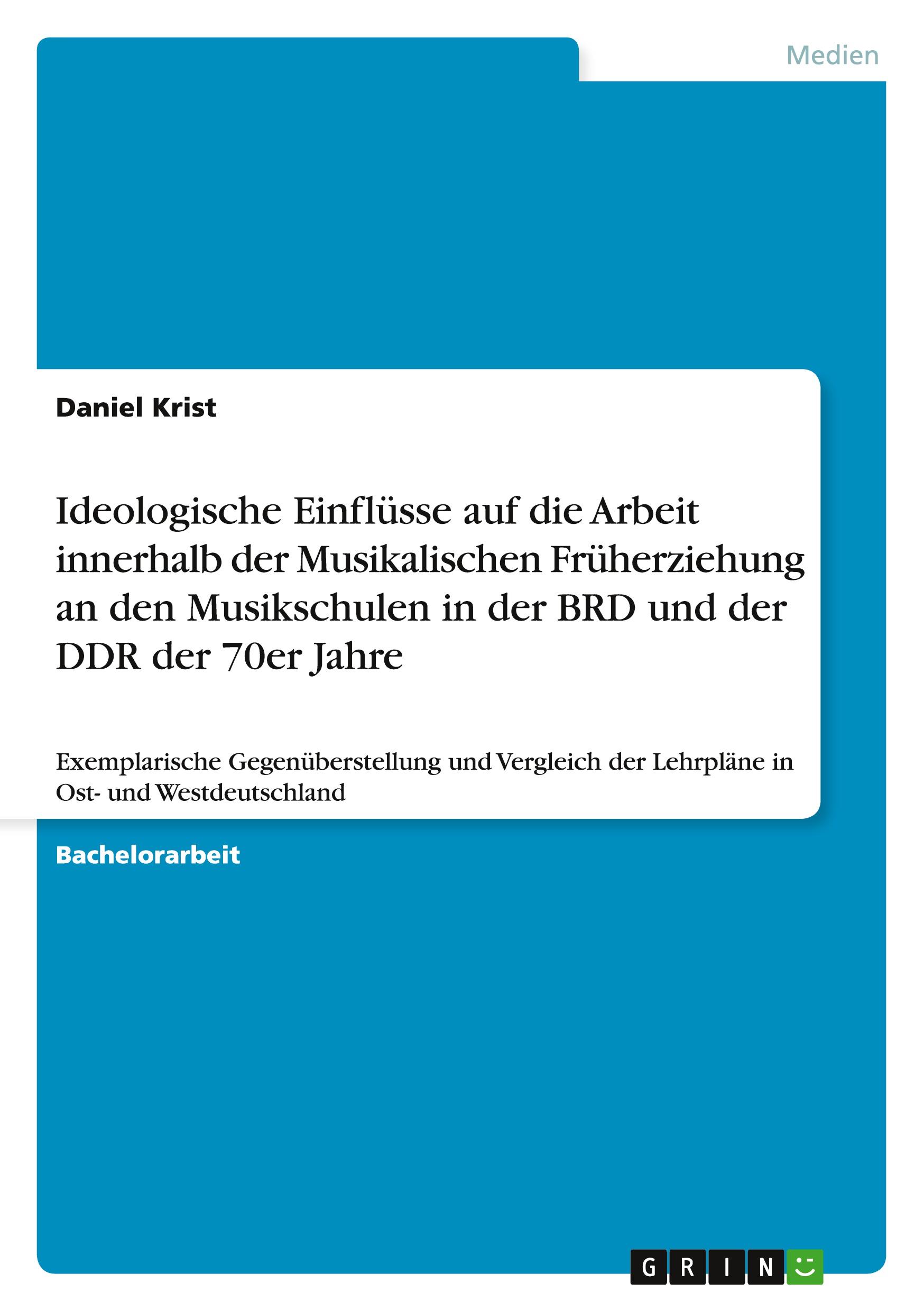 Ideologische Einflüsse auf die Arbeit innerhalb der Musikalischen Früherziehung an den Musikschulen in der BRD und der DDR der 70er Jahre