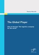 The Global Player: How to become "the logistics company for the world"