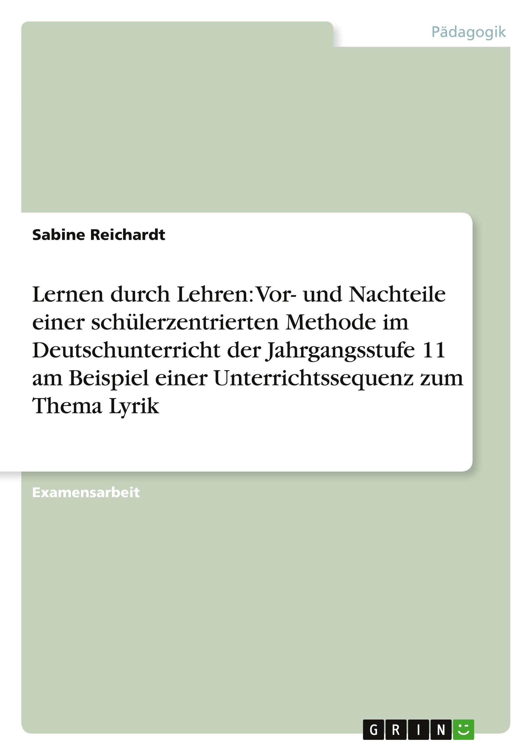 Lernen durch Lehren: Vor- und Nachteile einer schülerzentrierten  Methode im Deutschunterricht der Jahrgangsstufe 11 am Beispiel einer  Unterrichtssequenz zum Thema Lyrik