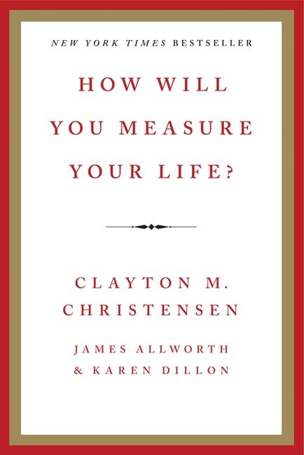 How Will You Measure Your Life?