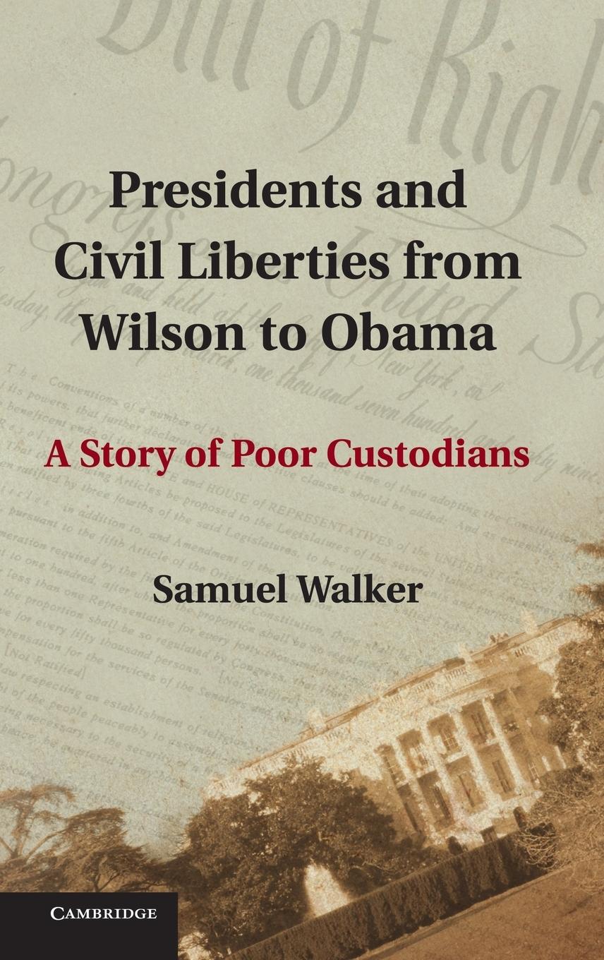 Presidents and Civil Liberties from Wilson to Obama