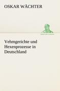 Vehmgerichte und Hexenprozesse in Deutschland